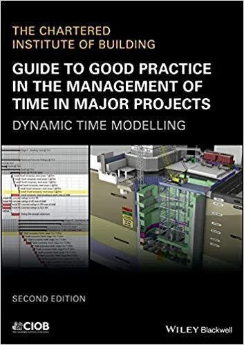 Guide To Good Practice In The Management Of Time In Major Projects Dynamic Time Modelling 2Nd Edition