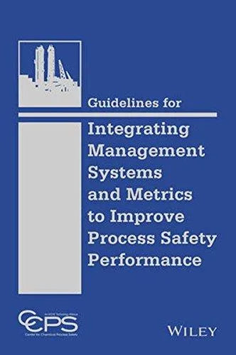 Guidelines For Integrating Management Systems And Metrics To Improve Process Safety Performance