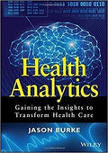 Health Analytics Gaining The Insights To Transform Health Care