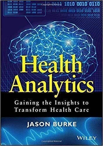 Health Analytics Gaining The Insights To Transform Health Care