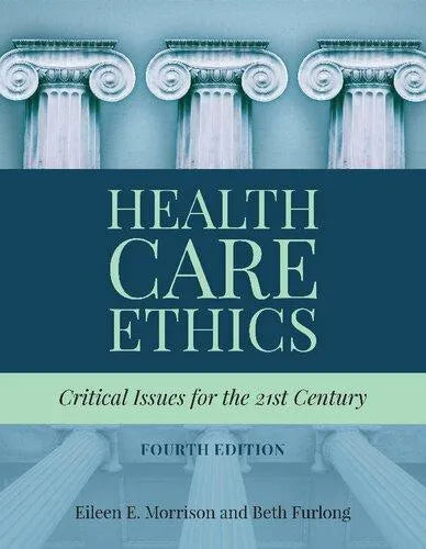 Health Care Ethics Critical Issues For The 21St Century 4Th Edition