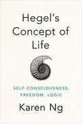 Hegels Concept Of Life Self Consciousness Freedom Logic
