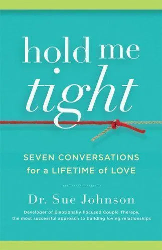 Hold Me Tight Seven Conversations For A Lifetime Of Love