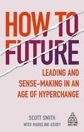 How To Future Leading And Sense Making In An Age Of Hyperchange