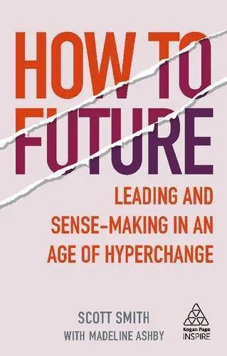 How To Future Leading And Sense Making In An Age Of Hyperchange