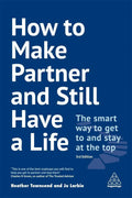 How To Make Partner And Still Have A Life The Smart Way To Get To And Stay At The Top 3Rd Edition