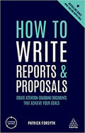 How To Write Reports And Proposals Create Attention Grabbing Documents That Achieve Your Goals