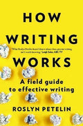 How Writing Works: A field guide to effective writing 1st Edition