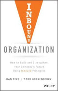 Inbound Organization How To Build And Strengthen Your Companys Future Using Inbound Principles