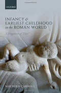 Infancy And Earliest Childhood In The Roman World A Fragment Of Time