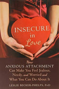 Insecure In Love How Anxious Attachment Can Make You Feel Jealous Needy And Worried And What You Can Do About It