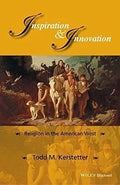 Inspiration And Innovation Religion In The American West