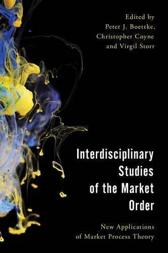 Interdisciplinary Studies Of The Market Order New Applications Of Market Process Theory