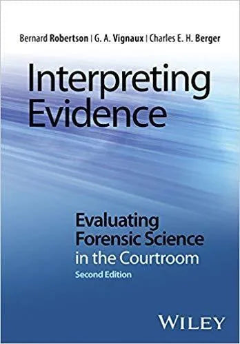 Interpreting Evidence Evaluating Forensic Science In The Courtroom 2Nd Edition