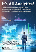 Its All Analytics The Foundations Of Al Big Data And Data Science Landscape For Professionals In Healthcare Business And Government