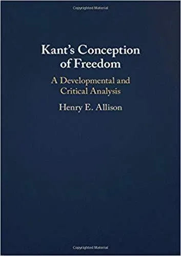 Kants Conception Of Freedom A Developmental And Critical Analysis