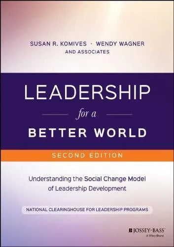 Leadership For A Better World Understanding The Social Change Model Of Leadership Development 2Nd Edition