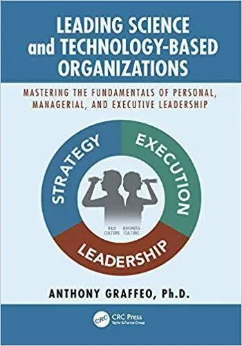 Leading Science And Technology Based Organizations Mastering The Fundamentals Of Personal Managerial And Executive Leadership