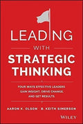 Leading With Strategic Thinking Four Ways Effective Leaders Gain Insight Drive Change And Get Results