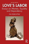 Loves Labor Essays On Women Equality And Dependency 2Nd Edition