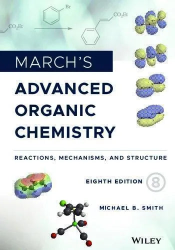 Marchs Advanced Organic Chemistry Reactions Mechanisms And Structure 8Th Edition