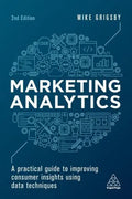 Marketing Analytics A Practical Guide To Improving Consumer Insights Using Data Techniques 2Nd Edition