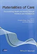 Materialities Of Care Encountering Health And Illness Through Artefacts And Architecture