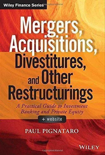 Mergers Acquisitions Divestitures And Other Restructurings A Practical Guide To Investment Banking And Private Equity