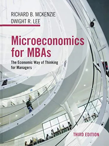 Microeconomics For Mbas The Economic Way Of Thinking For Managers 3Rd Edition