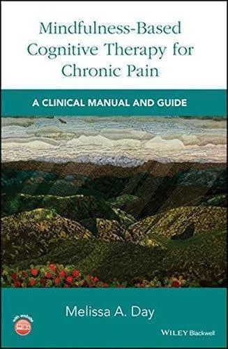 Mindfulness Based Cognitive Therapy For Chronic Pain A Clinical Manual And Guide
