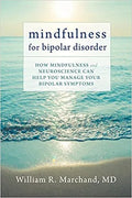 Mindfulness For Bipolar Disorder How Mindfulness And Neuroscience Can Help You Manage Your Bipolar Symptoms