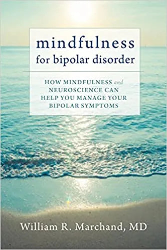 Mindfulness For Bipolar Disorder How Mindfulness And Neuroscience Can Help You Manage Your Bipolar Symptoms