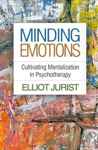 Minding Emotions Cultivating Mentalization In Psychotherapy
