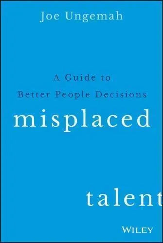 Misplaced Talent A Guide To Better People Decisions
