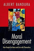 Moral Disengagement How Good People Can Do Harm And Feel Good About Themselves