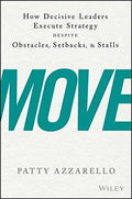 Move How Decisive Leaders Execute Strategy Despite Obstacles Setbacks And Stalls
