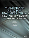 Multiphase Reactor Engineering For Clean And Low Carbon Energy Applications