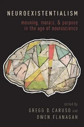 Neuroexistentialism Meaning Morals And Purpose In The Age Of Neuroscience