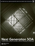 Next Generation Soa A Real World Guide To Modern Service Oriented Computing