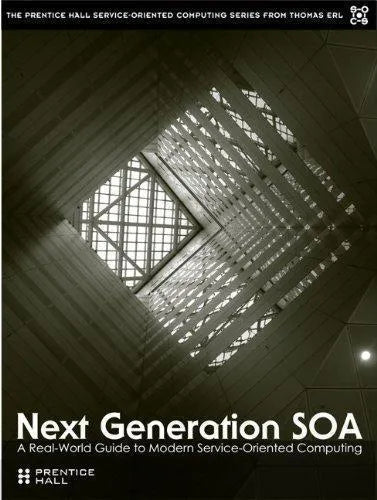 Next Generation Soa A Real World Guide To Modern Service Oriented Computing