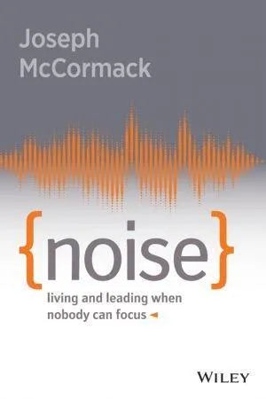 Noise Living And Leading When Nobody Can Focus