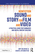 Nonfiction Sound And Story For Film And Video A Practical Guide For Filmmakers And Digital Content Creators