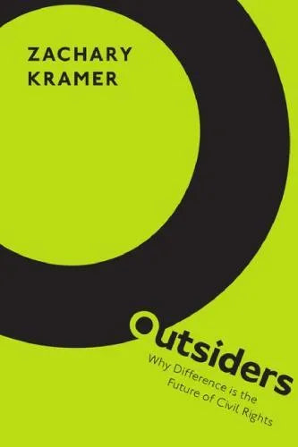 Outsiders Why Difference Is The Future Of Civil Rights