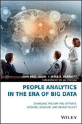 People Analytics In The Era Of Big Data Changing The Way You Attract Acquire Develop And Retain Talent