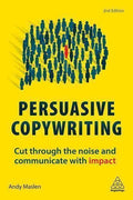 Persuasive Copywriting Cut Through The Noise And Communicate With Impact 2Nd Edition