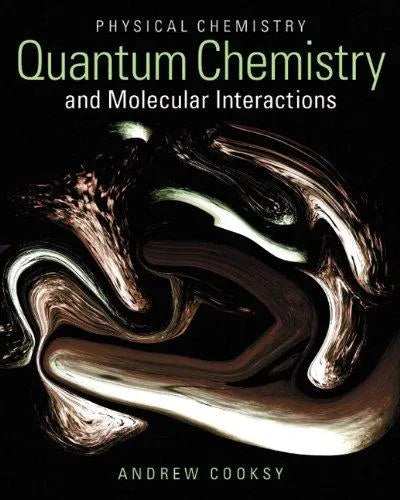 Physical Chemistry Quantum Chemistry And Molecular Interactions