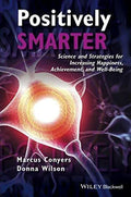 Positively Smarter Science And Strategies For Increasing Happiness Achievement And Well Being
