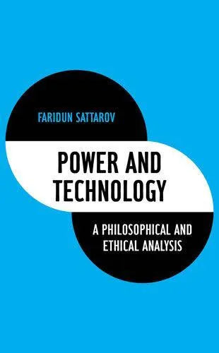 Power And Technology A Philosophical And Ethical Analysis