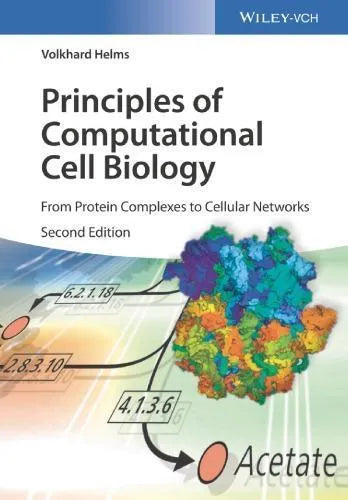 Principles Of Computational Cell Biology From Protein Complexes To Cellular Networks 2Nd Edition