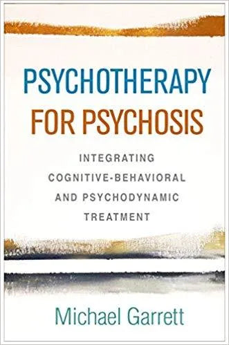 Psychotherapy For Psychosis Integrating Cognitive Behavioral And Psychodynamic Treatment